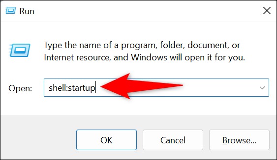 'shell:startup' را تایپ کرده و Enter را فشار دهید.